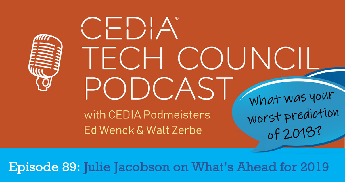 That CEDIA Podcast with Julie Jacobson on 2018 Home Tech Happenings and 2019 Trends