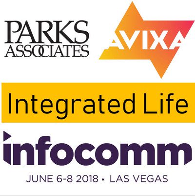 ‘Integrated Life’ Program Debuts at Infocomm 2018, Hosted by Parks Associates and Avixa