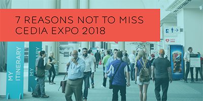 We Have 7 Reasons for You Not to Miss CEDIA Expo!