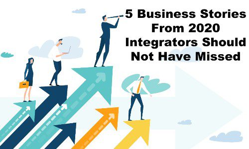 5 Business Stories from 2020 Integrators Should Not Have Missed