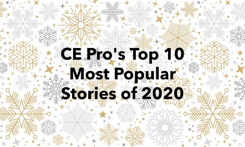 CE Pro’s Top 10 Most Popular Stories of 2020