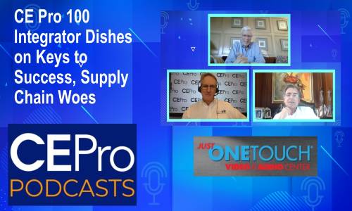 CE Pro Podcast #104: CE Pro 100 Integrator Dishes on Keys to Success, Supply Chain Woes