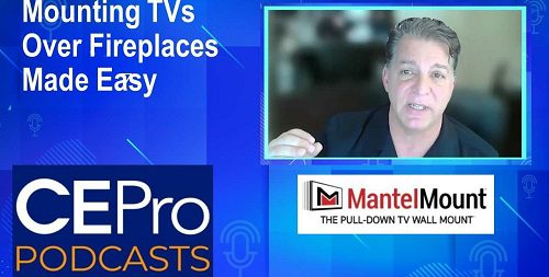 CE Pro Podcast MantelMount TVs over Fireplaces