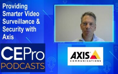 CE Pro Podcast #136: Providing Smarter Video Surveillance & Security with Axis