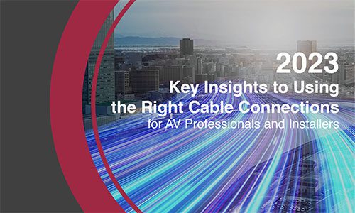 Key Insights to Using the Right Cable Connections for AV Professionals and Installers