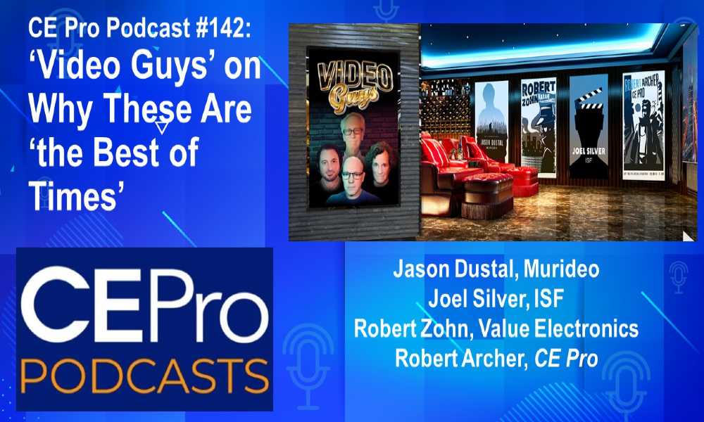 CE Pro Podcast #142: ‘Video Guys’ on Why These Are ‘the Best of Times’