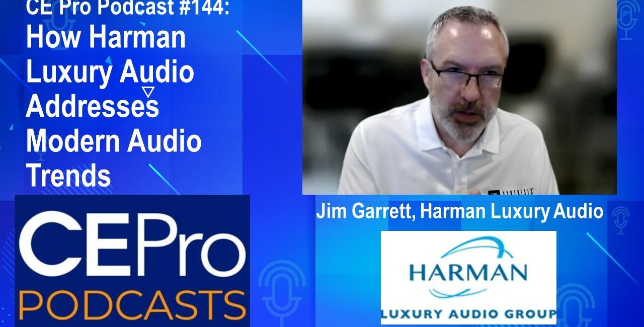 CE Pro Podcast #144: How Harman Luxury Audio Addresses Modern Audio Trends