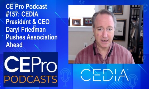 CE Pro Podcast #157: CEDIA’s Daryl Friedman Pushes Association Ahead